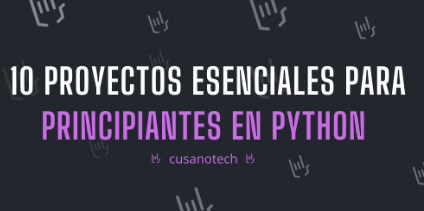 PROYECTOS PARA PRINCIPIANTES EN PYTHON🐍